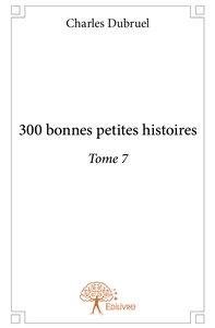 300 bonnes petites histoires - Tome 7