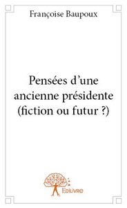 Pensées d’une ancienne présidente (fiction ou futur ?)