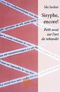 Sisyphe, encore ! - petit essai sur l'art de rebondir