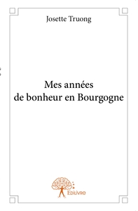 Mes années de bonheur en Bourgogne