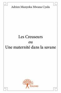 Les creuseurs ou une maternité dans la savane