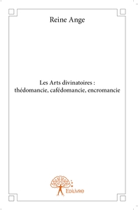 Les Arts divinatoires : thédomancie, cafédomancie, encromancie