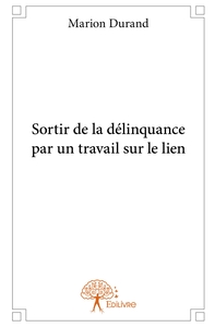 Sortir de la délinquance par un travail sur le lien