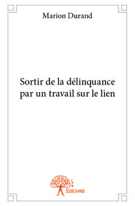 Sortir de la délinquance par un travail sur le lien