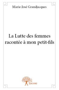 La lutte des femmes racontée à mon petit fils