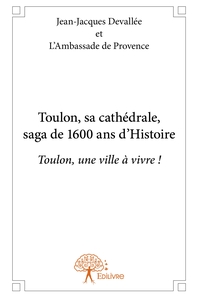 Toulon, sa cathédrale, saga de 1600 ans d'Histoire