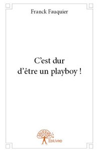 C'est dur d'être un playboy !