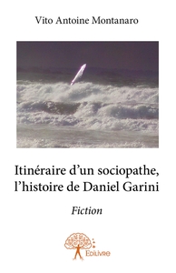 Itinéraire d'un sociopathe, l'histoire de Daniel Garini