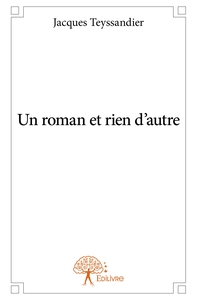Un roman et rien d'autre