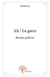 Ah ! La garce - roman policier