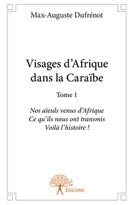 Visages d'Afrique dans la Caraïbe - Tome 1