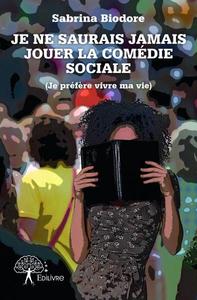 Je ne saurais jamais jouer la comédie sociale