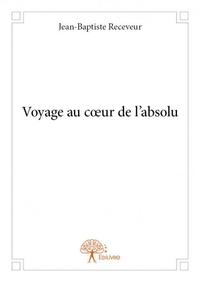 Voyage au cœur de l’absolu