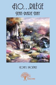 FLO...RILEGE - TOME 1 - POEMES