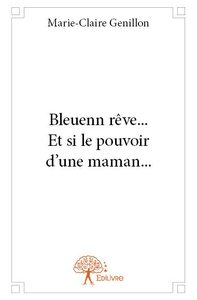 Bleuenn rêve... et si le pouvoir d'une maman...