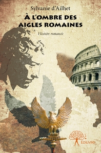 À l'ombre des Aigles Romaines