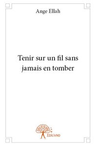 Tenir sur un fil sans jamais en tomber