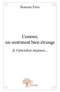 L'amour, un sentiment bien étrange - je t'attendrais [sic] toujours