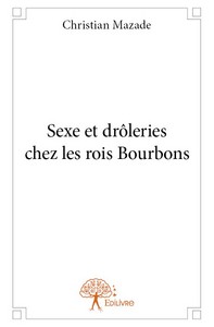Sexe et drôleries chez les rois Bourbons