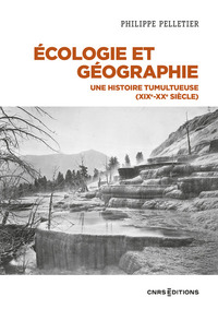 Ecologie et géographie - Une histoire tumultueuse (XIXe-XXe siècle)