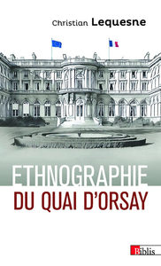 ETHNOGRAPHIE DU QUAI D'ORSAY - LES PRATIQUES DES DIPLOMATES FRANCAIS