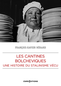Les cantines bolchéviques - Une histoire du Stalinisme vécu