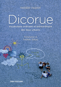 Dicorue. Vocabulaire ordinaire et extraordinaire des lieux urbains