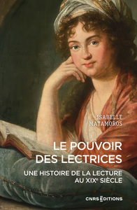 LE POUVOIR DES LECTRICES - UNE HISTOIRE DE LA LECTURE AU XIXE SIECLE