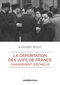 LA DEPORTATION DES JUIFS DE FRANCE - CHANGEMENT D'ECHELLE