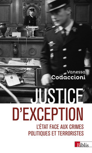 JUSTICE D'EXCEPTION - L'ETAT FACE AUX CRIMES POLITIQUES ET TERRORISTES