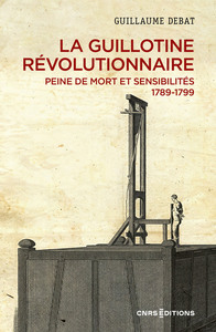 La guillotine révolutionnaire - Peine de mort et sensibilités