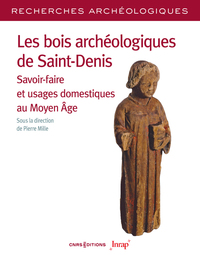 Les bois archéologiques de Saint-Denis - Savoir-faire et usages domestiques au Moyen Age