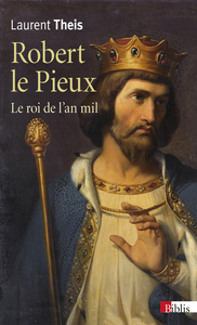 ROBERT LE PIEUX - LE ROI DE L'AN MIL