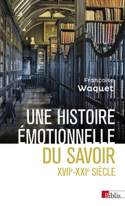 Une histoire émotionnelle du savoir XVIIe-XXIe siècle