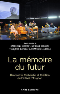 La mémoire du futur - Rencontres Recherche et Création du Festival d'Avignon