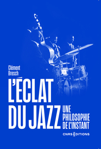 L'éclat du jazz. Une philosophie de l'instant