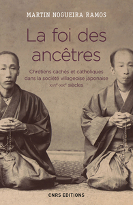 LA FOI DES ANCETRES. CHRETIENS CACHES ET CATHOLIQUES DANS LA SOCIETE VILLAGEOISE JAPONAISE