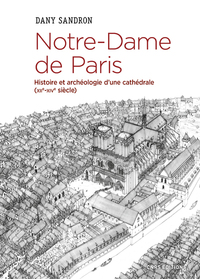 NOTRE-DAME DE PARIS. HISTOIRE ET ARCHEOLOGIE D'UNE CATHEDRALE (XIIE-XIVE SIECLE)