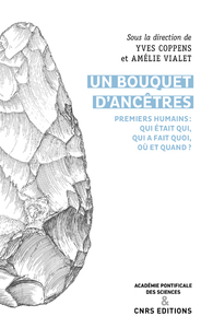 Un bouquet d'ancêtres - Premiers humains : qui était qui, qui a fait quoi, où et quand ?