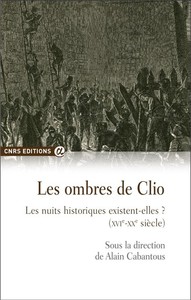 Les ombres de Clio - Les nuits historiques existent-elles ? XVI-XXème siècle