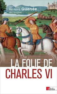 LA FOLIE DE CHARLES VI. ROI BIEN-AIME