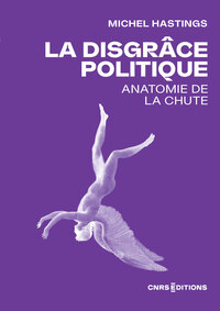 La disgrâce politique - Anatomie de la chute