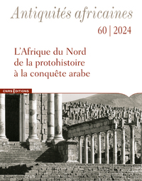 Antiquités Africaines 60 - L'Afrique du Nord de la protohistoire à la conquête arabe