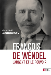 François de Wendel - L'argent et le pouvoir