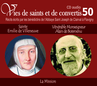 Vies de saints et de convertis, livre audio T50 - sainte Emilie de Villeneuve et vénérable Monseigneur Alain de Boismenu - la mission - CD350
