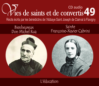 Vies de saints et de convertis, livre audio T49 - bienheureux don Michel Rua et sainte Françoise-Xavier Cabrini - l'éducation - CD349