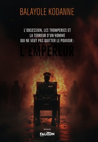L’obsession, les tromperies et la terreur d’un homme qui ne veut pas quitter le pouvoir : L’empereur
