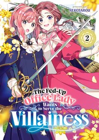 The Fed-Up Office Lady Wants to Serve the Villainess - Tome 02