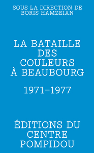 LA BATAILLE DES COULEURS A BEAUBOURG - 1971-1977
