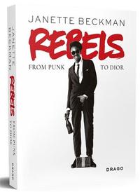 JANETTE BECKMAN REBELS:FROM PUNK TO DIOR /ANGLAIS